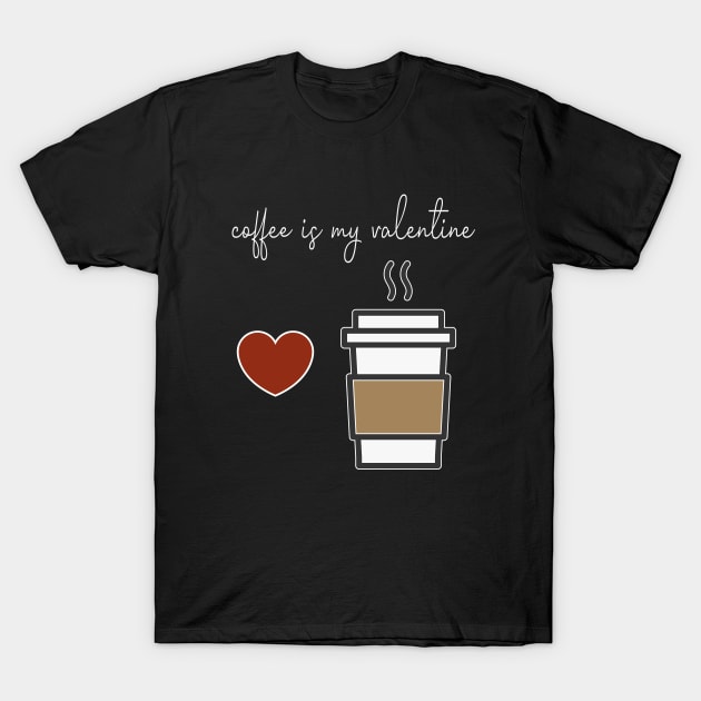 Coffee is my Valentine With a cup of coffee and heart design illustration T-Shirt by MerchSpot